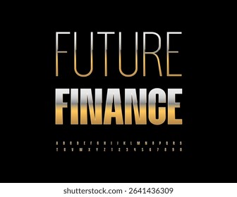 Vector Business sign Future Finance. Elegant Cool Font. Modern Golden Alphabet Letters and Numbers set.