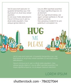 Vector cacti background. Hug me please. Various cartoon cactuses and succulents in flower pots and cups. They are with spines and flowers. There is copy space for your text on green and white.