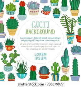 Vector cacti background. Various cartoon cactuses and succulents in flower pots and cups with flowers and without. There is copyspace for your text inside round frame.