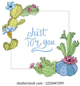 Vector Cacti. Floral botanical flower. Wild spring leaf wildflower isolated. Engraved ink art. Frame border ornament square. Just for you handwriting monogram calligraphy.