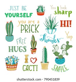 Vector cacti and hand-written lettering. Cactus and succulent plants in flower pots. With spines or flowers and without. Just be yourself. You look sharp. Free hugs. Thanks. You are a prick. Smile.