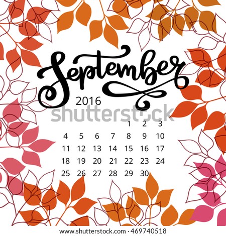 Vector Calendar September 2016 with hand drawn ink lettering and fall colored leaves. Red, pink, yellow. Bright autumn poster