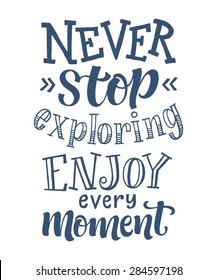 Vector calligraphic hand drawn inscription. "Never stop exploring. Enjoy every moment" poster or greeting card. Lettering collection, travel and vacation design