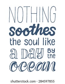 Vector calligraphic hand drawn inscription. "Nothing soothes the soul like a day by the ocean" poster or greeting card. Lettering collection, travel and vacation design