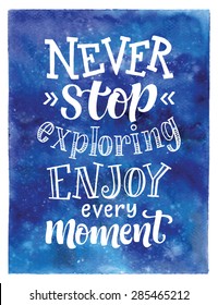 Vector calligraphic hand drawn inscription. "Never stop exploring. Enjoy every moment" poster or card. Lettering collection, calligraphic design on space watercolor background