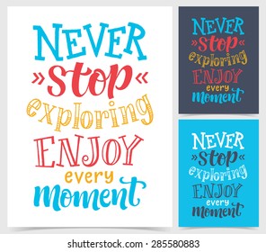 Vector calligraphic illustration of hand drawn inscriptions. "Never stop exploring. Enjoy every moment" poster or card. Lettering collection, travel and vacation design