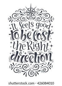 Vector calligraphic illustration of hand drawn lettering. It feels good to be lost the right direction. Typography collection, travel and vacation design