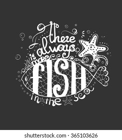 Vector calligraphic. Illustration with hand-drawn lettering. there is more fish in the sea. for post cards, posters and prints. Calligraphic design. Lettering collection, travel and vacation design