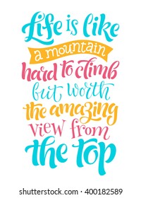 Vector calligraphic illustration of lettering. Life is like a mountain hard to climb but worth the amazing view from the top. Typography collection, travel and vacation design