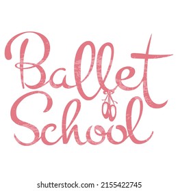 vector calligraphic inscription Ballet School with the image of pointe shoes in pink with texture