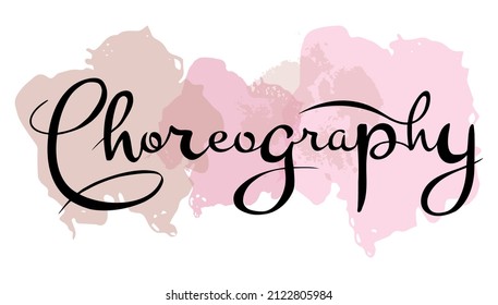 vector calligraphic inscription Choreography with a background in the form of watercolor blots