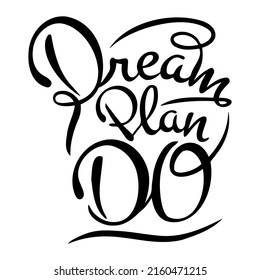 Vector calligraphic inscription Dream Plan Do in black on a white background