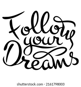 Vector calligraphic inscription Follow your dreams in black on a white background