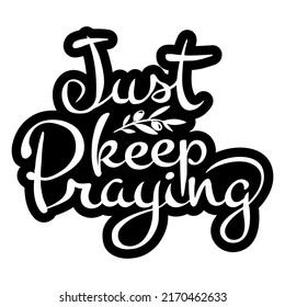 Vector calligraphic inscription Just keep praying in black and white in the form of sticker