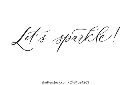 vector calligraphic inscription let's sparkle!. for wedding invitations, party invitations, for cards, stickers, for social media.