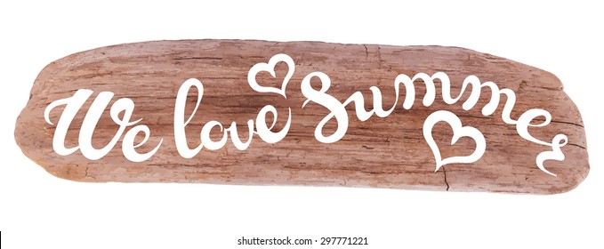 Vector calligraphic inscription on drifted wood background - WE LOVE SUMMER poster or greeting card - exclusive hand written vector lettering collection