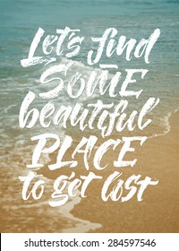 Vector calligraphic inscription on sea side background. "Let's find some beautiful place to get lost" poster or greeting card. Lettering collection