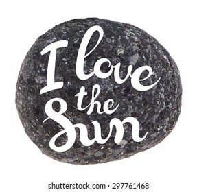 Vector calligraphic inscription on sea pebbles background - I LOVE THE SUN poster or greeting card - exclusive hand written vector lettering collection
