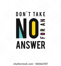Vector calligraphic inscription on watercolor background. "Don't take no for an answer" poster or postcard. Typography collection