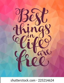 Vector calligraphic inscription with ornamental elements on colorful geometric background. "Best things in life are free" poster or postcard. Typography collection
