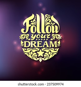 Vector calligraphic inscription with ornamental elements on abstract background. "Follow your dream" poster or postcard. Typography banner
