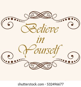 Vector calligraphic vintage label and logo template. Motivation quote. Believe in yourself. Vector illustration.