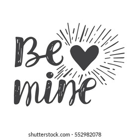 Vector calligraphy. Be mine hand brush lettering, vintage typography card. Valentines and Wedding day poster, design for t-shirt and prints. Romantic phrase. 