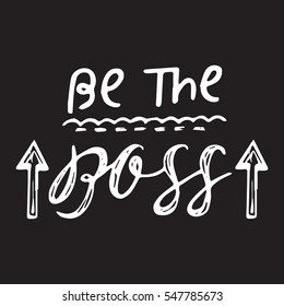 Vector calligraphy.Be the boss hand brush lettering, motivational and inspirational poster. Vintage typography card.   