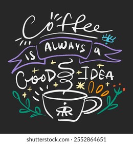 Vector calligraphy chalk lettering effect illustration with hand-drawn inscription on desk background. Coffee is always good idea text for interior, cafe menu signboard, greeting card, prints and