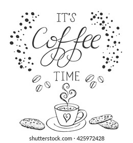 Vector calligraphy. It's coffee time. Hand drawn lettering poster. Design for greeting card, print invitation. Illustration with coffee, cakes. 