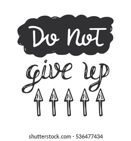 Vector calligraphy. Do not give up hand brush lettering, motivational and inspirational poster. Vintage typography card.   