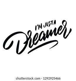 Vector calligraphy. Hand drawn lettering poster, paint with brush. Vintage typography card. Isolated phrase on white background. Design for prints, shirts and posters. I am just a dreameri