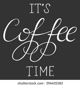 Vector calligraphy. Hand drawn lettering poster. It's coffee time. Vintage typography card.