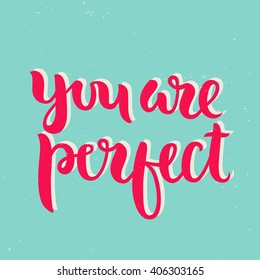 Vector calligraphy. Hand drawn lettering poster. Vintage typography card. You are perfect.