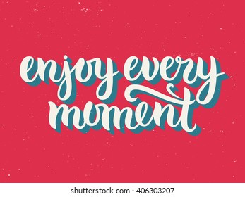 Vector calligraphy. Hand drawn lettering poster. Vintage typography card. Enjoy every moment.