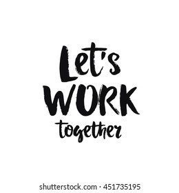 Vector calligraphy. Hand drawn lettering poster, paint with brush. Vintage typography card. Isolated phrase on white background. Design for prints, shirts and posters. Work together