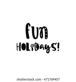 Vector calligraphy. Hand drawn lettering poster. Vintage typography card with fun letters. Fun holidays.