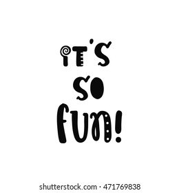 Vector calligraphy. Hand drawn lettering poster. Vintage typography card with fun letters. It so fun.