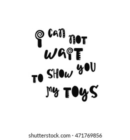 Vector calligraphy. Hand drawn lettering poster. Vintage typography card with fun letters. I can not wait to show you my toys.