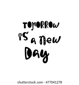 Vector calligraphy. Hand drawn lettering poster. Vintage typography card with fun letters. Tomorrow is a new day.