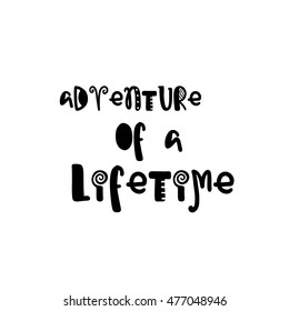 Vector calligraphy. Hand drawn lettering poster. Vintage typography card with fun letters. Adventure of a lifetime.