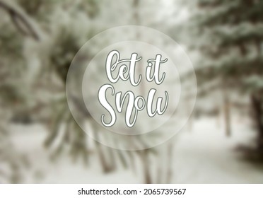 Vector calligraphy. Hand lettering "Let it snow" for a poster or postcard. White letters and snowfall on a blurry background and Christmas trees.