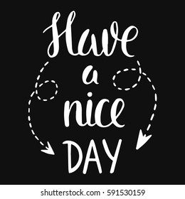 Vector calligraphy. Have a nice day hand brush lettering, motivational and inspirational poster. Vintage typography card with phrase and arrows. Design for t-shirt and prints.  