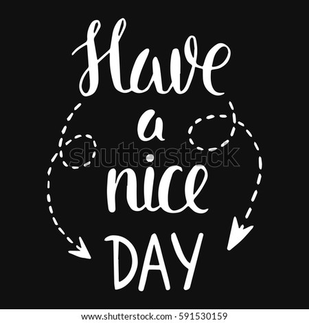 Vector calligraphy. Have a nice day hand brush lettering, motivational and inspirational poster. Vintage typography card with phrase and arrows. Design for t-shirt and prints.  