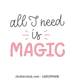 Vector calligraphy illustration "All I need is magic". Text isolated on white background. Concept for occult, astrology, palmistry, spiritual pursuits. Design to social media, business card, poster.