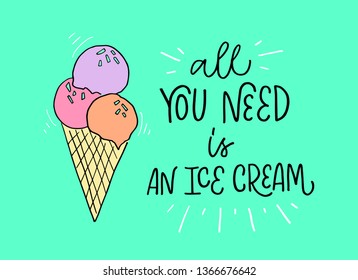 Vector calligraphy illustration "All you need is a ice cream" with icon. Drawn art sign, cartoon style. Lettering typography poster. Funny greetings for clothes, card, postcard, banner, stickers. 