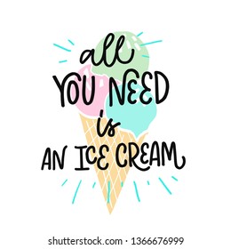 Vector calligraphy illustration "All you need is a ice cream". Drawn art sign, cartoon style. Lettering typography poster. Funny greetings for clothes, card, postcard, banner, stickers, flyer. 