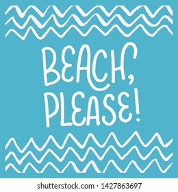 Vector calligraphy illustration "Beach, please!" with waves. Drawn art sign. Lettering typography poster for summer time. Funny greetings for clothes, card, badge, icon, postcard, banner, stickers.