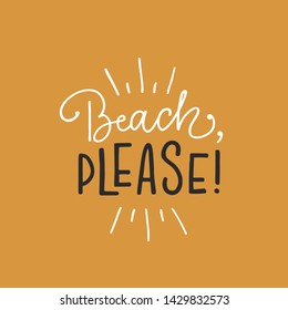 Vector calligraphy illustration "Beach, please!". Drawn art sign. Lettering typography poster for summer time. Funny greetings for clothes, card, badge, icon, postcard, banner, tag, stickers.