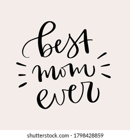Vector calligraphy illustration of "Best mom ever". Letters are isolated on white background. Concept of motherhood, love, care, family. Mother's Day card. Design for poster, banner, invitation.